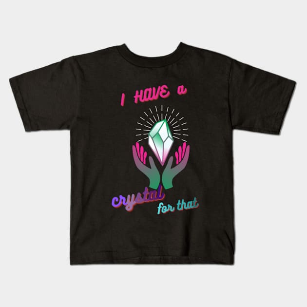 i have a crystal for that Kids T-Shirt by Sarkhoshirt